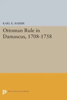 Barbir |  Ottoman Rule in Damascus, 1708-1758 | eBook | Sack Fachmedien