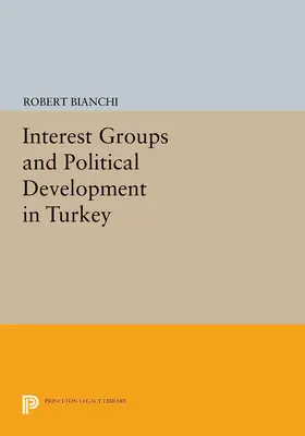 Bianchi |  Interest Groups and Political Development in Turkey | eBook | Sack Fachmedien