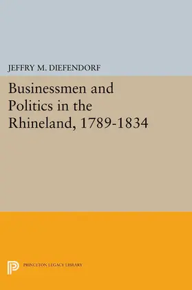 Diefendorf |  Businessmen and Politics in the Rhineland, 1789-1834 | eBook | Sack Fachmedien