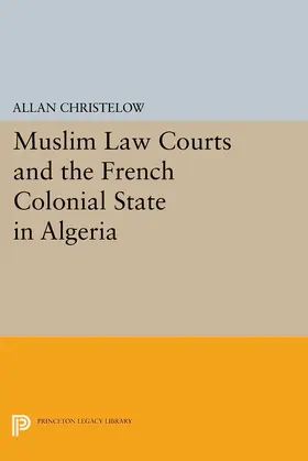 Christelow |  Muslim Law Courts and the French Colonial State in Algeria | eBook | Sack Fachmedien