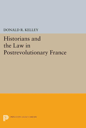 Kelley |  Historians and the Law in Postrevolutionary France | eBook | Sack Fachmedien