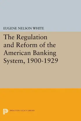 White |  The Regulation and Reform of the American Banking System, 1900-1929 | eBook | Sack Fachmedien