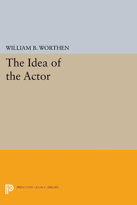 Worthen |  The Idea of the Actor | eBook | Sack Fachmedien