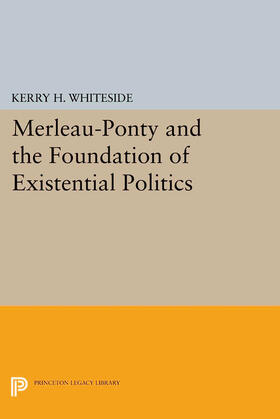 Whiteside |  Merleau-Ponty and the Foundation of Existential Politics | eBook | Sack Fachmedien