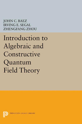 Baez / Segal / Zhou |  Introduction to Algebraic and Constructive Quantum Field Theory | eBook | Sack Fachmedien