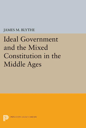 Blythe |  Ideal Government and the Mixed Constitution in the Middle Ages | eBook | Sack Fachmedien