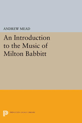 Mead |  An Introduction to the Music of Milton Babbitt | eBook | Sack Fachmedien