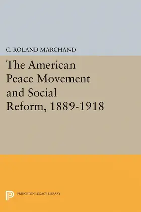 Marchand |  The American Peace Movement and Social Reform, 1889-1918 | eBook | Sack Fachmedien