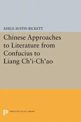 Rickett |  Chinese Approaches to Literature from Confucius to Liang Ch'i-Ch'ao | eBook | Sack Fachmedien