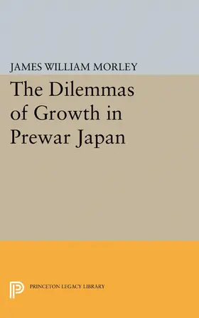 Morley |  The Dilemmas of Growth in Prewar Japan | eBook | Sack Fachmedien