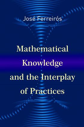 Ferreirós |  Mathematical Knowledge and the Interplay of Practices | eBook | Sack Fachmedien