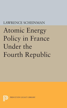 Scheinman |  Atomic Energy Policy in France Under the Fourth Republic | eBook | Sack Fachmedien