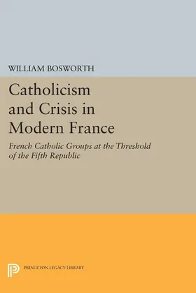 Bosworth |  Catholicism and Crisis in Modern France | eBook | Sack Fachmedien