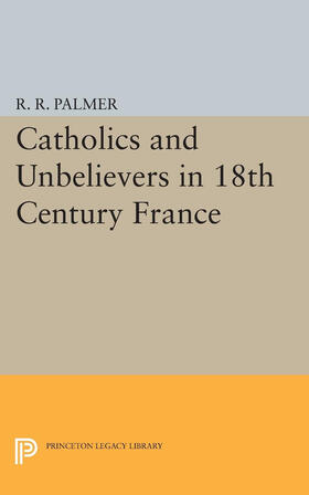 Palmer |  Catholics and Unbelievers in 18th Century France | eBook | Sack Fachmedien