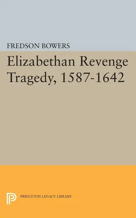 Bowers |  Elizabethan Revenge Tragedy, 1587-1642 | eBook | Sack Fachmedien