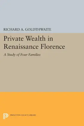 Goldthwaite |  Private Wealth in Renaissance Florence | eBook | Sack Fachmedien