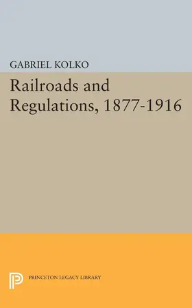 Kolko |  Railroads and Regulations, 1877-1916 | eBook | Sack Fachmedien