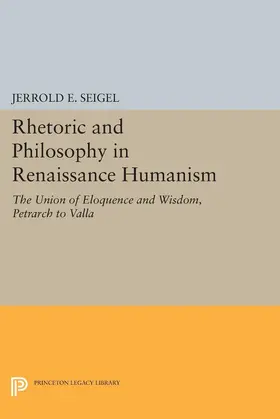 Seigel |  Rhetoric and Philosophy in Renaissance Humanism | eBook | Sack Fachmedien