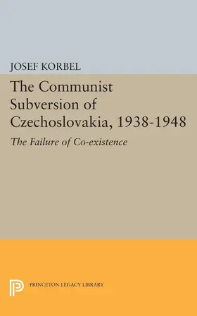 Korbel |  The Communist Subversion of Czechoslovakia, 1938-1948 | eBook | Sack Fachmedien