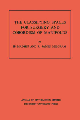 Madsen / Milgram |  Classifying Spaces for Surgery and Corbordism of Manifolds. (AM-92), Volume 92 | eBook | Sack Fachmedien