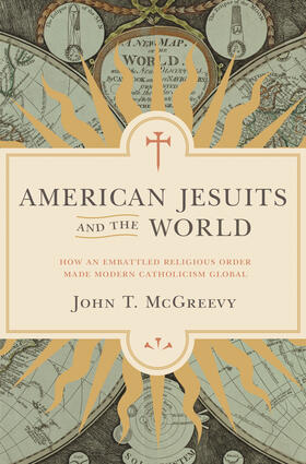 McGreevy |  American Jesuits and the World | eBook | Sack Fachmedien