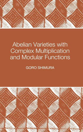 Shimura |  Abelian Varieties with Complex Multiplication and Modular Functions | eBook | Sack Fachmedien