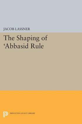 Lassner |  The Shaping of 'Abbasid Rule | eBook | Sack Fachmedien