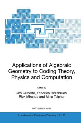 Ciliberto / Teicher / Hirzebruch |  Applications of Algebraic Geometry to Coding Theory, Physics and Computation | Buch |  Sack Fachmedien
