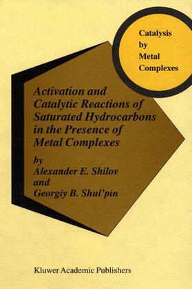 Shul'pin / Shilov |  Activation and Catalytic Reactions of Saturated Hydrocarbons in the Presence of Metal Complexes | Buch |  Sack Fachmedien