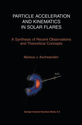 Aschwanden |  Particle Acceleration and Kinematics in Solar Flares | Buch |  Sack Fachmedien