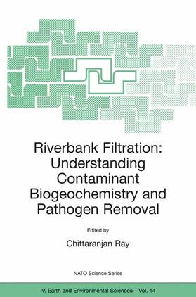 Ray |  Riverbank Filtration: Understanding Contaminant Biogeochemistry and Pathogen Removal | Buch |  Sack Fachmedien