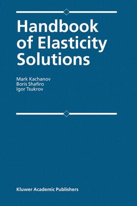 Kachanov / Shafiro / Tsukrov |  Handbook of Elasticity Solutions | Buch |  Sack Fachmedien