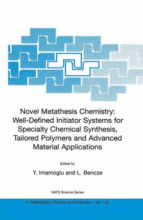 Bencze / Imamoglu |  Novel Metathesis Chemistry: Well-Defined Initiator Systems for Specialty Chemical Synthesis, Tailored Polymers and Advanced Material Applications | Buch |  Sack Fachmedien