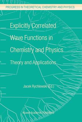 Rychlewski |  Explicitly Correlated Wave Functions in Chemistry and Physics | Buch |  Sack Fachmedien