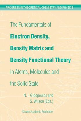 Gidopoulos / Wilson |  The Fundamentals of Electron Density, Density Matrix and Density Functional Theory in Atoms, Molecules and the Solid State | Buch |  Sack Fachmedien