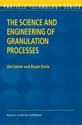 Ennis / Litster |  The Science and Engineering of Granulation Processes | Buch |  Sack Fachmedien