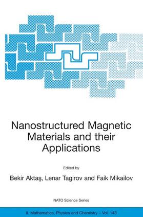 Aktas / Mikailov / Tagirov |  Nanostructured Magnetic Materials and their Applications | Buch |  Sack Fachmedien