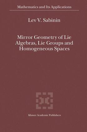 Sabinin |  Mirror Geometry of Lie Algebras, Lie Groups and Homogeneous Spaces | Buch |  Sack Fachmedien