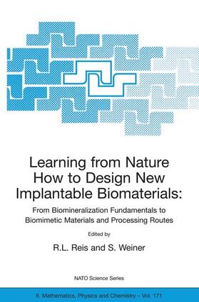 Reis / Weiner |  Learning from Nature How to Design New Implantable Biomaterials: From Biomineralization Fundamentals to Biomimetic Materials and Processing Routes | Buch |  Sack Fachmedien