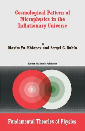 Khlopov / Rubin |  Cosmological Pattern of Microphysics in the Inflationary Universe | Buch |  Sack Fachmedien