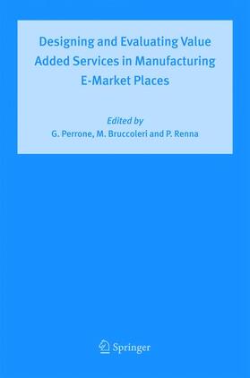 Perrone / Renna / Bruccoleri |  Designing and Evaluating Value Added Services in Manufacturing E-Market Places | Buch |  Sack Fachmedien