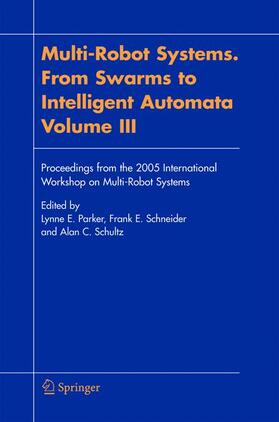 Parker / Schultz / Schneider |  Multi-Robot Systems. From Swarms to Intelligent Automata, Volume III | Buch |  Sack Fachmedien