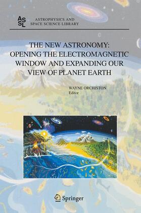 Orchiston |  The New Astronomy: Opening the Electromagnetic Window and Expanding our View of Planet Earth | Buch |  Sack Fachmedien