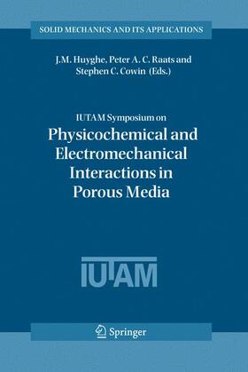 Huyghe / Cowin / Raats |  IUTAM Symposium on Physicochemical and Electromechanical, Interactions in Porous Media | Buch |  Sack Fachmedien