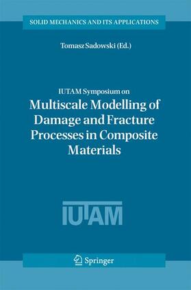 Sadowski |  Iutam Symposium on Multiscale Modelling of Damage and Fracture Processes in Composite Materials | Buch |  Sack Fachmedien