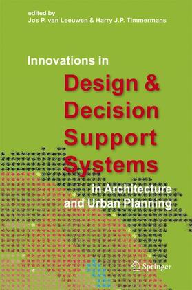 Leeuwen, van / Timmermans |  Innovations in Design & Decision Support Systems in Architecture and Urban Planning | Buch |  Sack Fachmedien