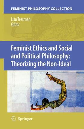Tessman |  Feminist Ethics and Social and Political Philosophy: Theorizing the Non-Ideal | Buch |  Sack Fachmedien