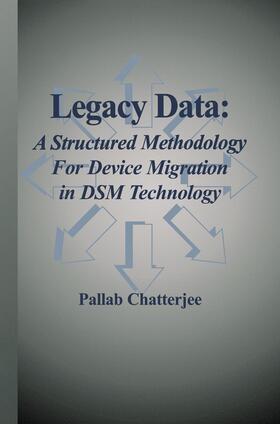 Chatterjee |  Legacy Data: A Structured Methodology for Device Migration in DSM Technology | Buch |  Sack Fachmedien