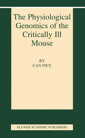 Ince |  The Physiological Genomics of the Critically Ill Mouse | Buch |  Sack Fachmedien