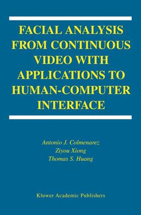 Colmenarez / Huang / Xiong |  Facial Analysis from Continuous Video with Applications to Human-Computer Interface | Buch |  Sack Fachmedien